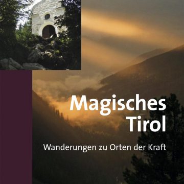 Magisches Tirol – Wanderungen zu Orten der Kraft